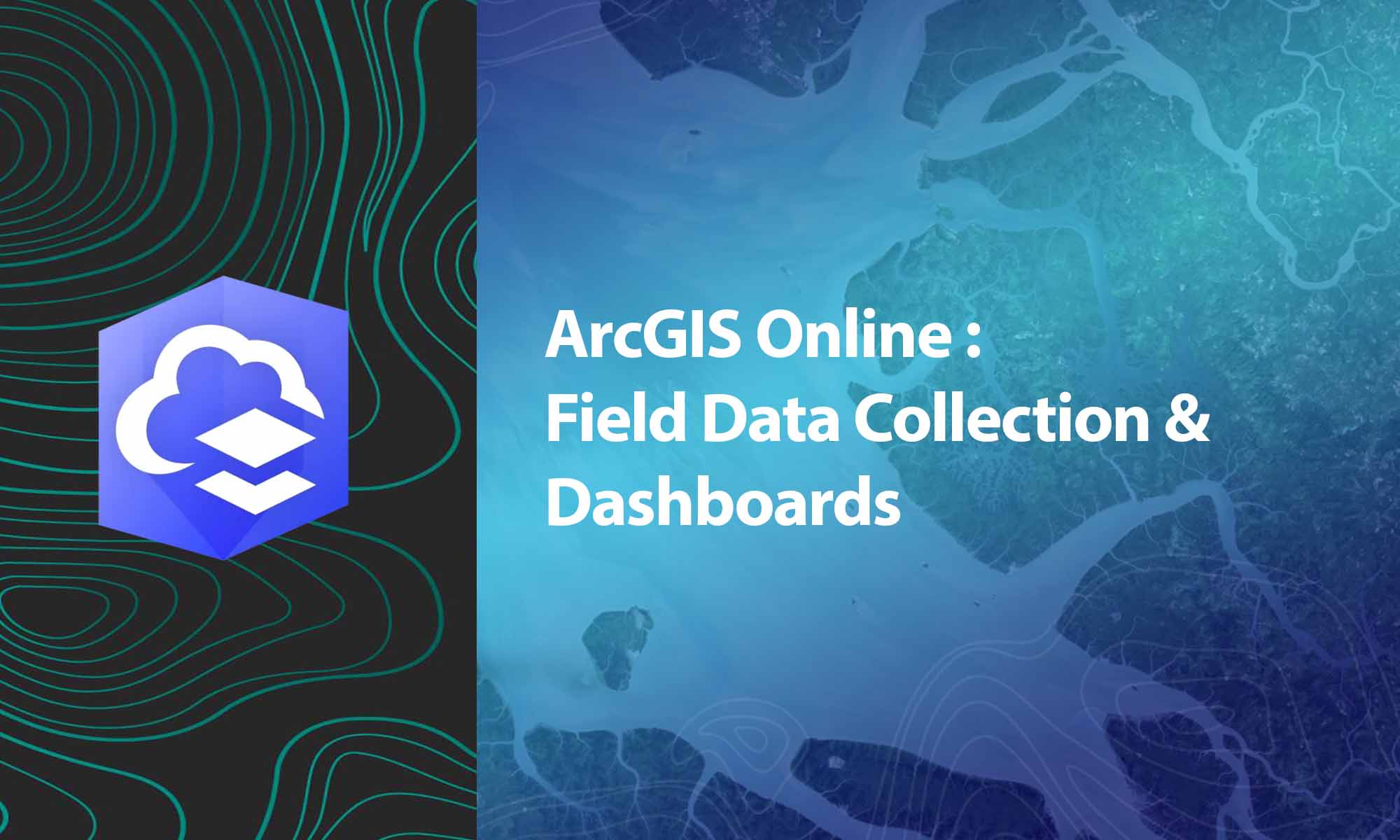 ArcGIS Online: Field Data Collection & Dashboards